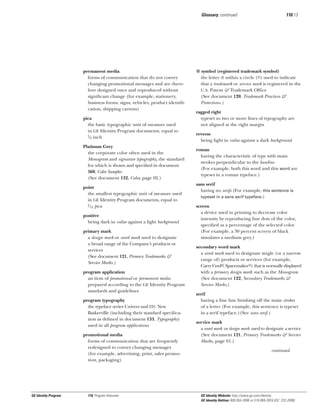 Glossary, continued

permanent media
forms of communication that do not convey
changing promotional messages and are therefore designed once and reproduced without
signiﬁcant change (for example, stationery,
business forms, signs, vehicles, product identiﬁcation, shipping cartons)
pica
the basic typographic unit of measure used
in GE Identity Program documents, equal to
l
⁄ 6 inch
Platinum Grey
the corporate color often used in the
Monogram and signature typography, the standard
for which is shown and speciﬁed in document
560, Color Samples
(See document 132, Color, page 02.)
point
the smallest typographic unit of measure used
in GE Identity Program documents, equal to
l ⁄ pica
12
positive
being dark in value against a light background
primary mark
a design mark or word mark used to designate
a broad range of the Company’s products or
services
(See document 121, Primary Trademarks &
Service Marks.)
program application
an item of promotional or permanent media
prepared according to the GE Identity Program
standards and guidelines
program typography
the typeface series Univers and ITC New
Baskerville (including their standard speciﬁcation as deﬁned in document 133, Typography)
used in all program applications
promotional media
forms of communication that are frequently
redesigned to convey changing messages
(for example, advertising, print, sales promotion, packaging)

GE Identity Program

110, Program Overview

110.13

® symbol (registered trademark symbol)
the letter R within a circle (®) used to indicate
that a trademark or service mark is registered in the
U.S. Patent & Trademark Ofﬁce
(See document 120, Trademark Practices &
Protections.)
ragged right
typeset so two or more lines of typography are
not aligned at the right margin
reverse
being light in value against a dark background
roman
having the characteristic of type with main
strokes perpendicular to the baseline
(For example, both this word and this word are
typeset in a roman typeface.)
sans serif
having no serifs (For example, this sentence is
typeset in a sans serif typeface.)
screen
a device used in printing to decrease color
intensity by reproducing ﬁne dots of the color,
speciﬁed as a percentage of the selected color
(For example, a 30 percent screen of black
simulates a medium grey.)
secondary word mark
a word mark used to designate single (or a narrow
range of) products or services (for example,
Carry Cool®, Spacemaker®) that is normally displayed
with a primary design mark such as the Monogram
(See document 122, Secondary Trademarks &
Service Marks.)
serif
having a ﬁne line ﬁnishing off the main strokes
of a letter (For example, this sentence is typeset
in a serif typeface.)(See sans serif.)
service mark
a word mark or design mark used to designate a service
(See document 121, Primary Trademarks & Service
Marks, page 01.)
continued

GE Identity Website: http://www.ge.com/identity
GE Identity Hotline: 800 654-2696 or 518 869-2824 (DC: 232-2696)

 