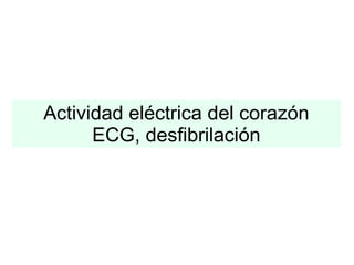 Actividad eléctrica del corazón ECG, desfibrilación 