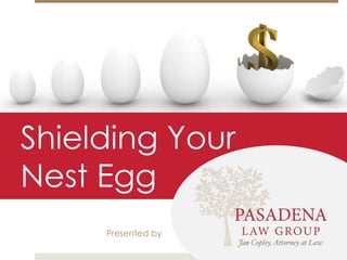 Shielding Your
Nest Egg
Presented by
 