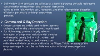 • End-window G-M detectors are still used as a general purpose portable radioactive
contamination measurement and detectio...
