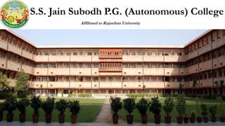 S.S. Jain Subodh P.G. (Autonomous) College
Affiliated to Rajasthan University
 