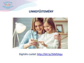 LINKGYŰJTEMÉNY
Digitális család: http://bit.ly/2kM5Aqu
 