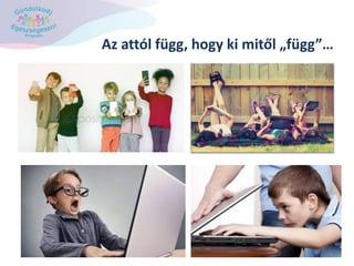 Az attól függ, hogy ki mitől „függ”…
 