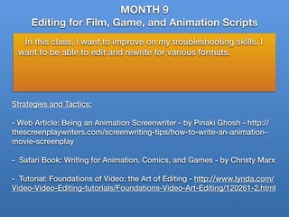 MONTH 9
Editing for Film, Game, and Animation Scripts
In this class, I want to improve on my troubleshooting skills. I
wan...