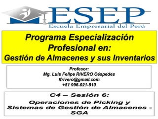 1
Programa Especialización
Profesional en:
Gestión de Almacenes y sus Inventarios
Profesor:
Mg. Luis Felipe RIVERO Céspedes
ffrivero@gmail.com
+51 996-021-810
 