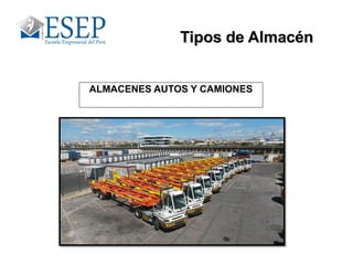 ALMACENES AUTOS Y CAMIONES
Tipos de Almacén
 