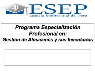 1
Programa Especialización
Profesional en:
Gestión de Almacenes y sus Inventarios
 