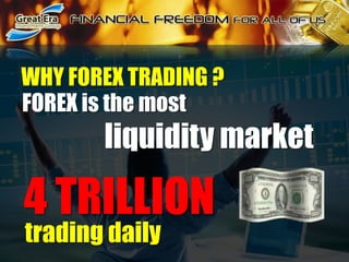 WHY FOREX TRADING ? FOREX is the most liquidity market4 TRILLIONtrading daily
