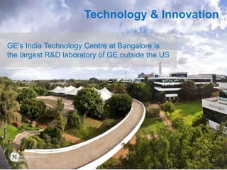 Technology & Innovation
GE’s India Technology Centre at Bangalore is
the largest R&D laboratory of GE outside the US
11
 