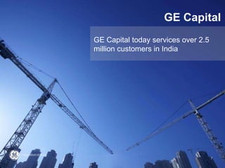 Create value in specialty finance
GE Capital
GE Capital
GE Capital today services over 2.5
million customers in India
7
 
