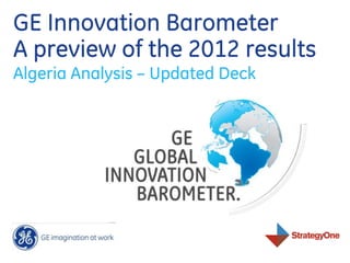 GE Innovation Barometer
A preview of the 2012 results
Algeria Analysis – Updated Deck
 