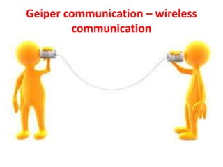 Geiper communication – wireless
communication
 