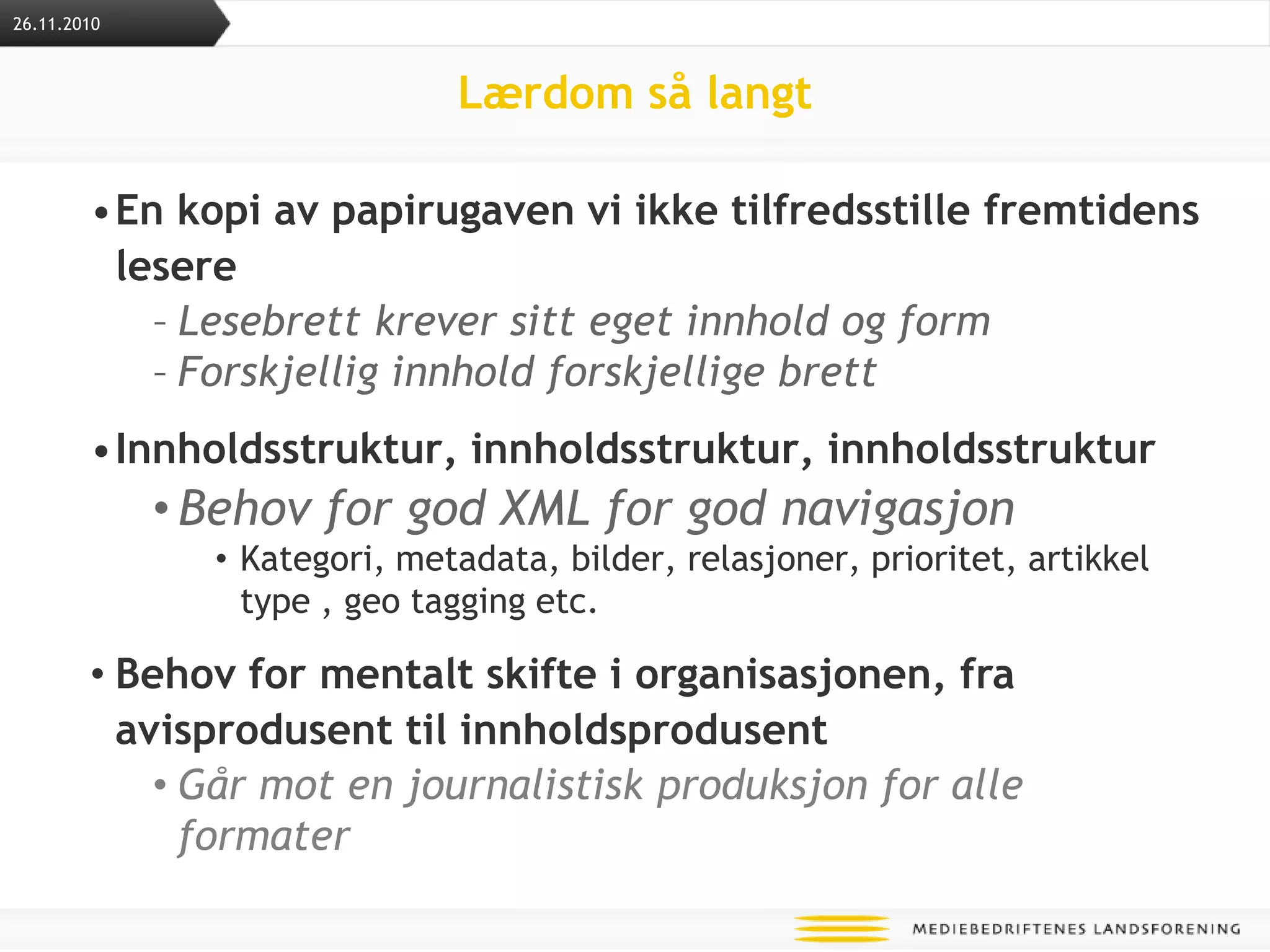 Lærdom så langt En kopi av papirugaven vi ikke tilfredsstille fremtidens lesereLesebrett krever sitt eget innhold og formForskjellig innhold forskjellige brettInnholdsstruktur, innholdsstruktur, innholdsstrukturBehov for god XML for god navigasjon