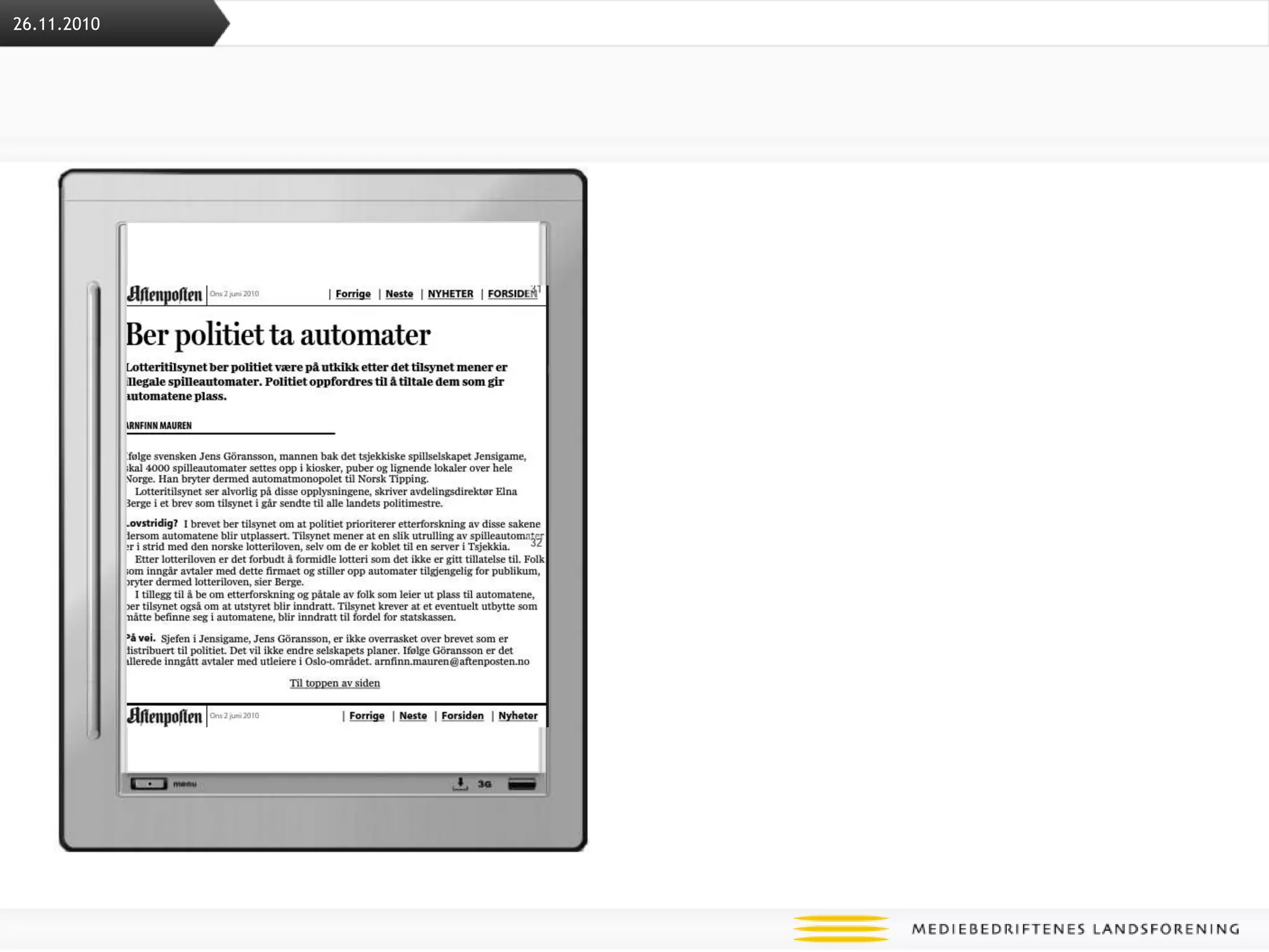 BrukertestSamarbeid med Universitetet i Stavanger Hanlin, 30 stk 6” e-ink brett m/3G230 iPad brukere rekruttert30 Galaxy Tab distribuert til testbrukereAvtale med TelkoNetwork NorwayGratis i hele testenDe stiller med ressurserBillig trafikk etter testen er ferdig 26.11.2010