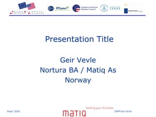 Presentation Title GeirVevle Nortura BA / Matiq As Norway 