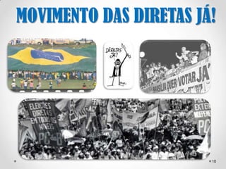 10 
MOVIMENTO DAS 
• LançadaDemIR19E83TpAeloSs eJnÁado!r Teotônio 
Vilela na TV Bandeirantes. 
• 16/04 → Passeata em São Paulo com mais 
de 1 milhão e 500 mil pessoas. 
• Emenda Dante de Oliveira derrotada em 
25 de abril de 1984. 
 