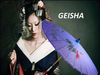 GEISHA
 