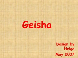 Geisha   Design by Helga May 2007 