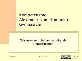 Kompetenztag
Alexander-von-Humboldt-
Gymnasium
Geisteswissenschaften und digitale
Transformation
20.11.2018 Thomas Tunsch
 