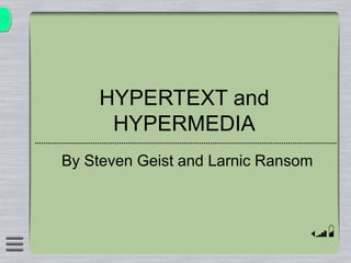 HYPERTEXT and
HYPERMEDIA
By Steven Geist and Larnic Ransom
 