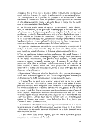effrayés de tous et n'ont plus ni confiance ni foi, comment, une fois le danger
passé, croiraient-ils encore les paroles de prêtres dont ils savent par expérience -
 car ce n'est peut-être pas la première fois que vous le leur montrez - qu'ils n'ont
eux-mêmes ni confiance, ni foi en une puissance divine supérieure ? Et comment
de tels prêtres peuvent ils ensuite se présenter devant le peuple pour lui mentir
aussi grossièrement et avec tant d'audace ? »
6. L'un des deux prêtres païens lui répondit : « Pardonne-moi, noble seigneur,
mais, en cette matière, tu n'as pas tout à fait bien jugé ! Il est certes bien vrai
qu'en toutes sortes de circonstances périlleuses, un prêtre doit, devant le peuple
pusillanime, montrer le plus grand courage et la confiance la plus ferme dans le
secours possible des grands dieux, afin d'inspirer courage à ce peuple et d'éveiller
en lui la foi et la confiance ; mais, dans le cas d'un danger extraordinaire, même
le prêtre doit laisser voir au peuple qu'il craint lui aussi les dieux, lorsque ceux-ci
manifestent leur courroux aux hommes en déchaînant les éléments.
7. Le prêtre est sans doute un intermédiaire entre les dieux et les hommes, mais il
n'est pas et ne sera jamais un maître à l'égal des dieux immortels ; car il est tout
aussi mortel que les autres hommes, et doit donc lui aussi craindre les dieux.
8. Tant que les dieux ne font que manifester aux hommes, à travers la foudre et le
tonnerre, des vents violents, une forte pluie, la grêle, la neige ou de grands froids
en des temps inaccoutumés, leur présence toute-puissante, le prêtre peut
assurément montrer au peuple angoissé assez de courage, le réconforter et
ranimer en lui la foi et la confiance ; mais lorsque comme il arrive parfois, les
dieux secouent la terre de toutes leurs forces jusque dans ses fondations et
menacent de la mettre sens dessus dessous, même la foi du prêtre peut bien être
ébranlée avec le sol terrestre.
9. Il peut certes s'efforcer en lui-même d'apaiser les dieux par des prières et par
toutes sortes de serments appropriés, mais cela ne l'empêche pas de montrer qu'il
n'est lui aussi qu'un faible humain qui doit encore craindre les dieux.
10. Et puisqu'il en est ainsi, noble seigneur, nous n'avons pas eu tort, en cette
vraie nuit de terreur, de montrer au peuple notre juste crainte devant la toute-
puissance des dieux. Mais, puisque les dieux courroucés se sont laissé apaiser par
nos promesses solennelles, le moment est venu pour nous, prêtres, de faire savoir
au peuple ce qu'il doit faire, comme nous, pour tenir pleinement, sans réserve ni
retard coupable, les promesses solennellement faites aux dieux, sans quoi il sera
difficile d'espérer pouvoir apaiser ces dieux le jour où ils se montreraient plus
courroucés encore. Car les dieux peuvent montrer sept fois de l'indulgence
envers les faiblesses des hommes ; mais la huitième fois, il ne faudra plus
s'attendre à trouver grâce devant eux.
11. En annonçant cela avec insistance, nous agissons assurément fort bien envers
les dieux comme envers les hommes qui ont encore un peu de foi et une bonne
volonté, et on ne saurait dire que nous affaiblissons par là la foi du peuple et sa
confiance dans les dieux.
12. Il me semble donc, noble seigneur, que cette brève explication justifie
amplement nos actes devant toi. J'ai parlé. »

                                                                                   145
 