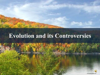 Evolution and its Controversies




                                  1
 