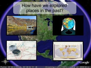 How have we explored  places in the past? 