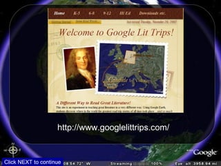 http://www.googlelittrips.com/ Click NEXT to continue 