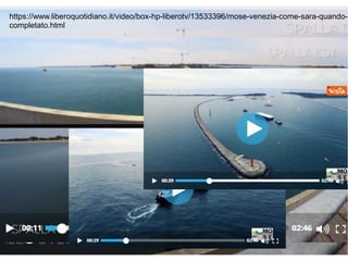https://www.liberoquotidiano.it/video/box-hp-liberotv/13533396/mose-venezia-come-sara-quando-
completato.html
 