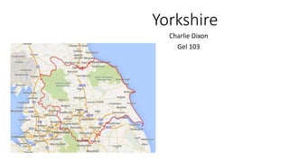 Yorkshire
Charlie Dixon
Gel 103
 