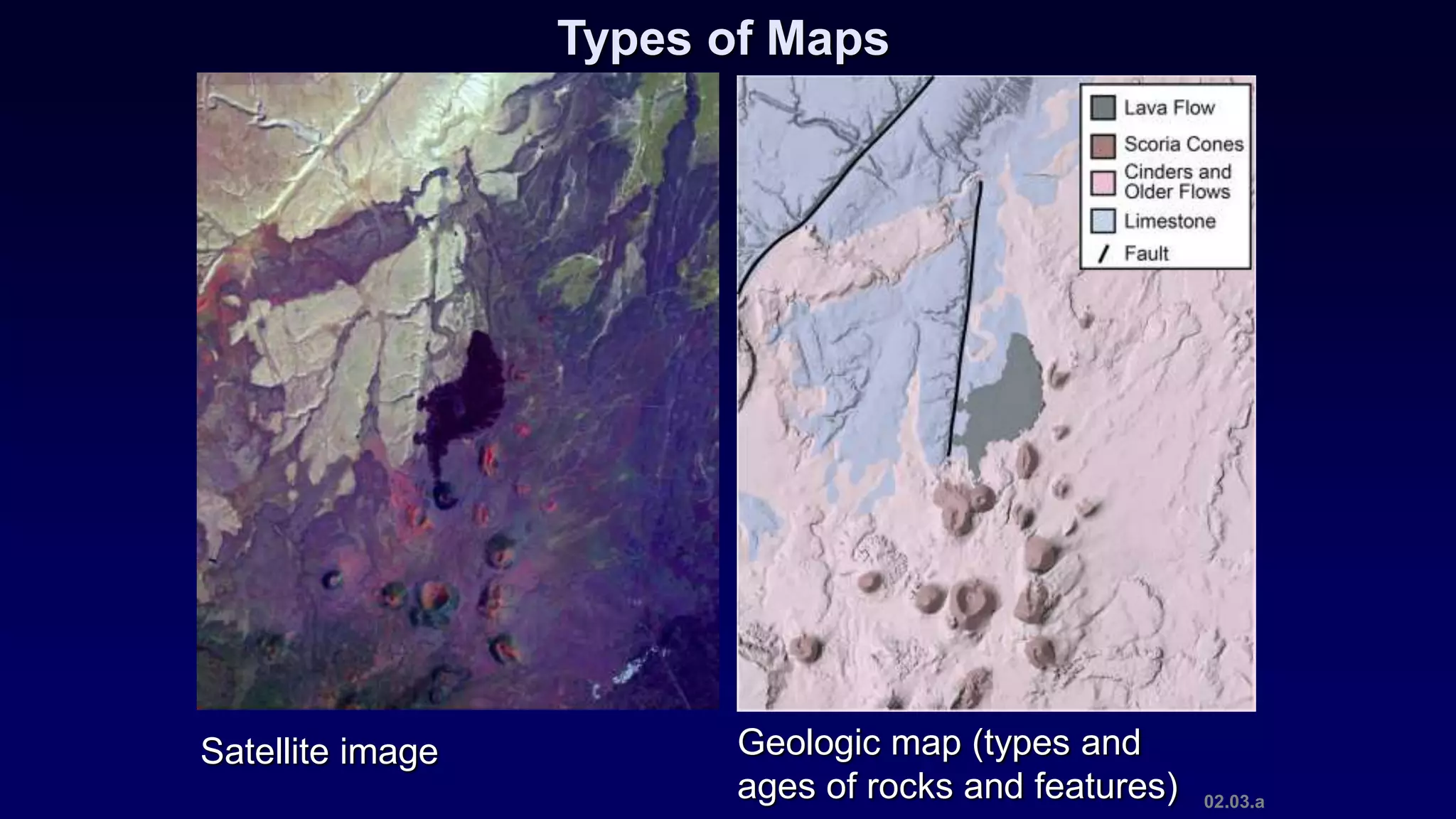 Types of Maps
Geologic map (types and
ages of rocks and features)
Satellite image
02.03.a
 