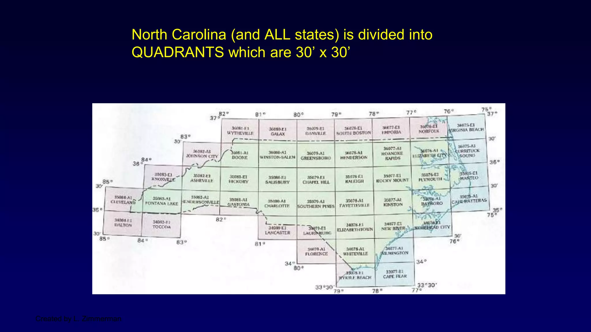 Created by L. Zimmerman
North Carolina (and ALL states) is divided into
QUADRANTS which are 30’ x 30’
 