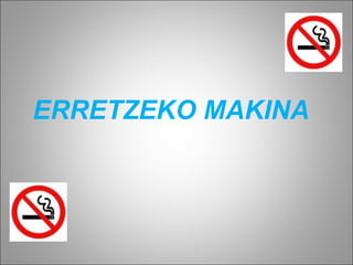 ERRETZEKO MAKINA 