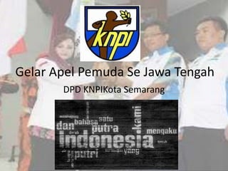 Gelar Apel Pemuda Se Jawa Tengah
DPD KNPIKota Semarang

 