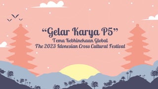 “Gelar Karya P5”
Tema Kebhinekaan Global
The 2023 Idonesian Cross Cultural Festival
 