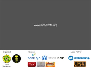 Sponsor Media Partner
Prodi

Manajemen

Organized
www.menefesto.org
 