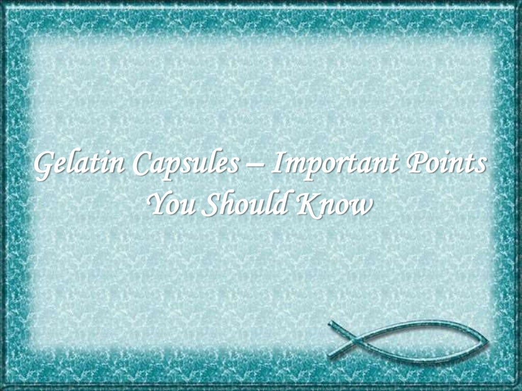 Gelatin CapsulesImportant Points You Should Know