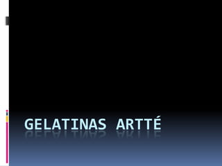 GELATINAS ARTTÉ
 