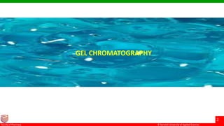 © Ramaiah University of Applied Sciences
2
Faculty of Pharmacy © Ramaiah University of Applied Sciences
2
Faculty of Pharmacy © Ramaiah University of Applied Sciences
2
Faculty of Pharmacy © Ramaiah University of Applied Sciences
2
Faculty of Pharmacy
GEL CHROMATOGRAPHY
 