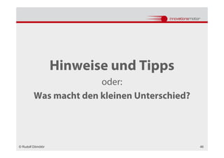 Hinweise und Tipps
                       oder:
         Was macht den kleinen Unterschied?




© Rudolf Dömötör                              46
 