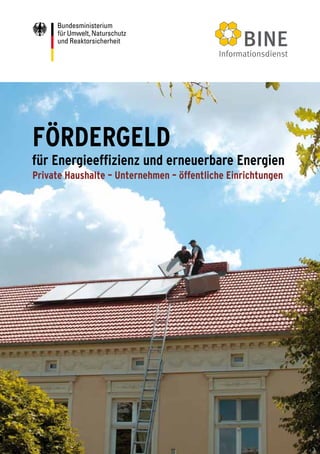 FÖRDERGELD
für Energieeffizienz und erneuerbare Energien
Private Haushalte – Unternehmen – öffentliche Einrichtungen




                                                         1
 