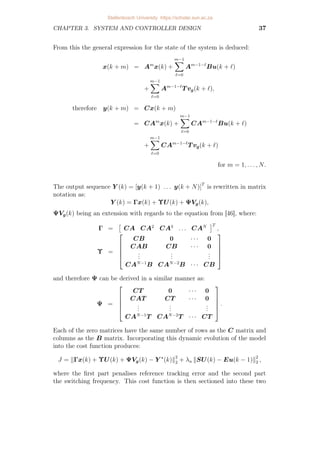 CHAPTER 3. SYSTEM AND CONTROLLER DESIGN 37
From this the general expression for the state of the system is deduced:
x(k + m) = Am
x(k) +
m−1
X
`=0
Am−1−`
Bu(k + `)
+
m−1
X
`=0
Am−1−`
T vg(k + `),
therefore y(k + m) = Cx(k + m)
= CAm
x(k) +
m−1
X
`=0
CAm−1−`
Bu(k + `)
+
m−1
X
`=0
CAm−1−`
T vg(k + `)
for m = 1, . . . , N.
The output sequence Y (k) = [y(k + 1) . . . y(k + N)]T
is rewritten in matrix
notation as:
Y (k) = Γx(k) + ΥU(k) + ΨVg(k),
ΨVg(k) being an extension with regards to the equation from [46], where:
Γ =

CA CA2
CA3
. . . CAN
T
,
Υ =





CB 0 · · · 0
CAB CB · · · 0
.
.
.
.
.
.
.
.
.
CAN−1
B CAN−2
B · · · CB





and therefore Ψ can be derived in a similar manner as:
Ψ =





CT 0 · · · 0
CAT CT · · · 0
.
.
.
.
.
.
.
.
.
CAN−1
T CAN−2
T · · · CT





.
Each of the zero matrices have the same number of rows as the C matrix and
columns as the B matrix. Incorporating this dynamic evolution of the model
into the cost function produces:
J = kΓx(k) + ΥU(k) + ΨVg(k) − Y ?
(k)k2
2 + λu kSU(k) − Eu(k − 1)k2
2 ,
where the first part penalises reference tracking error and the second part
the switching frequency. This cost function is then sectioned into these two
Stellenbosch University https://scholar.sun.ac.za
 