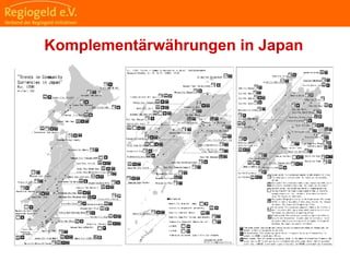                                                                                                                                                                                    
                                                            
                                                            
                                                                                                                                                                                                                                                
                                                            
Regio im Umlauf
Regio in Vorbereitung
Komplementärwährungen in Japan
 