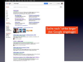 Suche nach “ulrike langer”
 (bei Google eingeloggt)
 