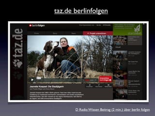 taz.de berlinfolgen




       D Radio Wissen Beitrag (2 min.) über berlin folgen
 