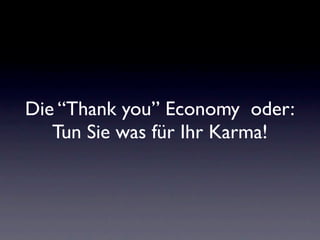 Die “Thank you” Economy oder:
   Tun Sie was für Ihr Karma!
 