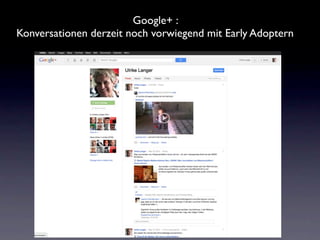 Google+ :
Konversationen derzeit noch vorwiegend mit Early Adoptern
 