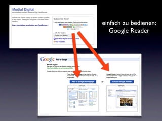 einfach zu bedienen:
   Google Reader
 