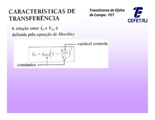 Transistores de Efeito
Transistores de Efeito
de Campo
de Campo -
- FET
FET
 