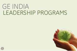 GE INDIA
LEADERSHIP PROGRAMS
 